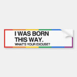 I WAS BORN THIS WAY. WHAT'S - .png Bumper Stickers