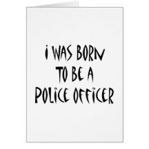 I Was Born To Be A Police Officer Cards