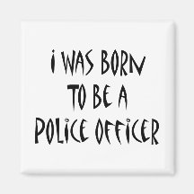 I Was Born To Be A Police Officer Magnet