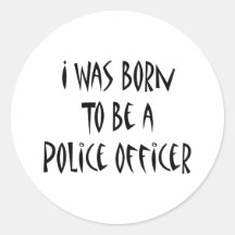 I Was Born To Be A Police Officer Round Stickers