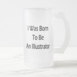 I Was Born To Be An Illustrator Mugs