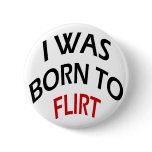 I Was Born To Flirt buttons