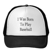 I Was Born To Play Baseball Trucker Hats