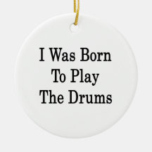 I Was Born To Play The Drums Christmas Ornament