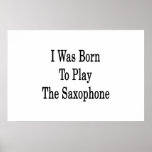 I Was Born To Play The Saxophone Posters