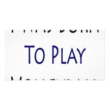 I Was Born To Play Volleyball Customized Photo Card