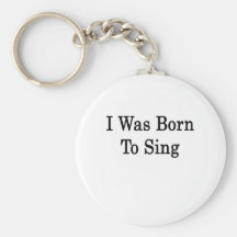 I Was Born To Sing Key Chains