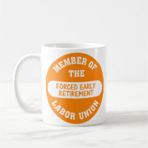 I was forced into early retirement mugs