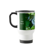 I was here Coffee Mug Blue Hydrangeas Flowers