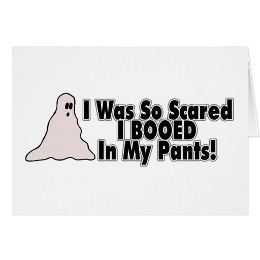 I Was So Scared I Booed In My Pants Greeting Card
