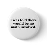 I Was Told There Would Be No Math Involved buttons