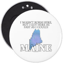 I wasn't born here...Maine Pinback Button