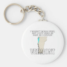I wasn't born here...Vermont Keychains