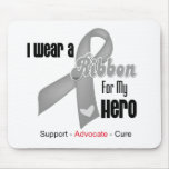 I Wear a Grey Ribbon For My Hero Mouse Pad