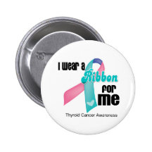 I Wear a Thyroid Cancer Ribbon For Me Pinback Buttons