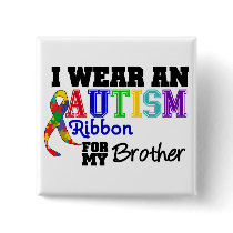 I Wear An Autism Ribbon For My Brother Button