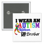 I Wear An Autism Ribbon For My Brother Button