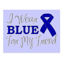 I Wear Blue For My Friend (Blue Awareness Ribbon) Post Card