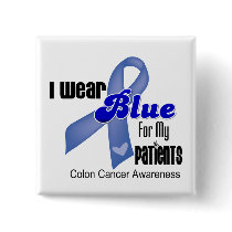 I Wear Blue For My Patients Colon Cancer Buttons