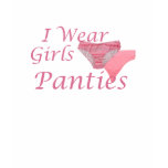 I Wear Girls Panties T-Shirts