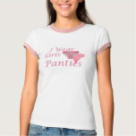 I Wear Girls Panties T-Shirts