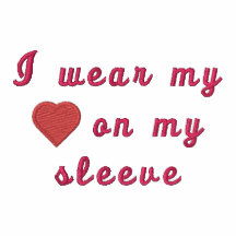 I wear my heart on my sleeve