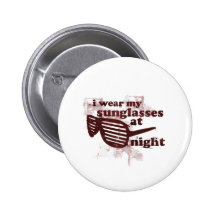 I Wear My Sunglasses At Night Pinback Buttons
