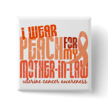 I Wear Peach For Mother-In-Law 6.4 Uterine Cancer buttons