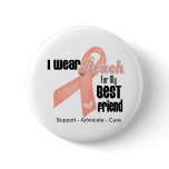 I Wear Peach For My Best Friend - Uterine Cancer buttons