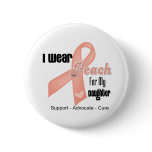 I Wear Peach For My Daughter - Uterine Cancer buttons