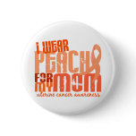 I Wear Peach For My Mom 6.4 Uterine Cancer buttons
