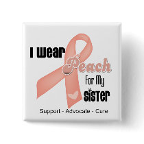 I Wear Peach For My Sister - Uterine Cancer Buttons