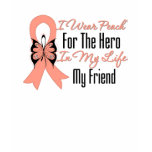 I Wear Peach For The Hero in My Life...My Friend t-shirts