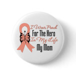 I Wear Peach For The Hero in My Life...My Mom buttons