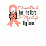 I Wear Peach For The Hero in My Life...My Nana t-shirts