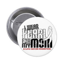 I Wear Pearl For My Mom 6 Lung Cancer Pins