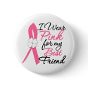 I Wear Pink For My Best Friend buttons