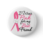 I Wear Pink For My Best Friend buttons