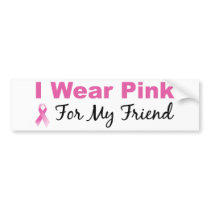 I Wear Pink For My Friend Bumper Sticker