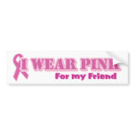 I wear pink for my friend bumper stickers