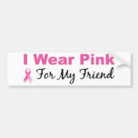 I Wear Pink For My Friend Bumper Sticker