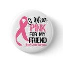 I Wear Pink For My Friend buttons