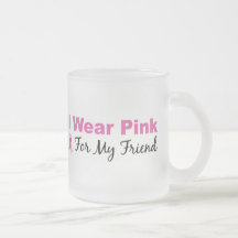 I Wear Pink For My Friend Coffee Mugs