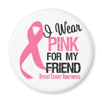 I Wear Pink For My Friend Magnet