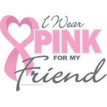 I Wear Pink For My Friend Acrylic Cut Outs