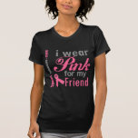I Wear Pink For My Friend T-shirts