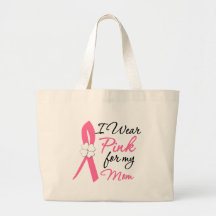I Wear Pink For My Mom Bags