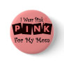 I Wear Pink for my Mom -Breast Cancer Awareness