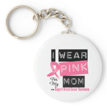 I Wear Pink For My Mom Breast Cancer Key Chain