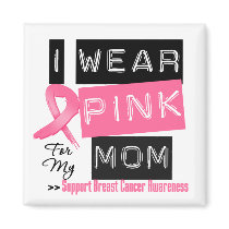 I Wear Pink For My Mom Breast Cancer Magnets